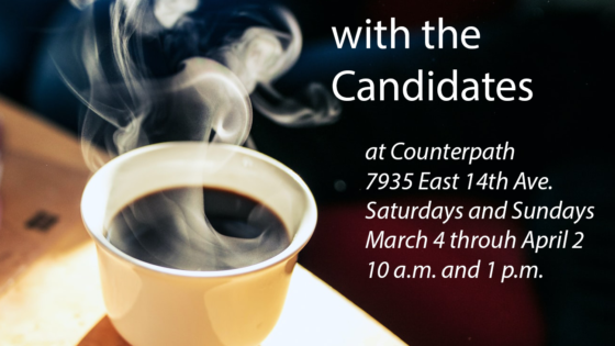 Coffee with the Candidates, weekends March 4 through April 2, 10a.m. and 1p.m.!