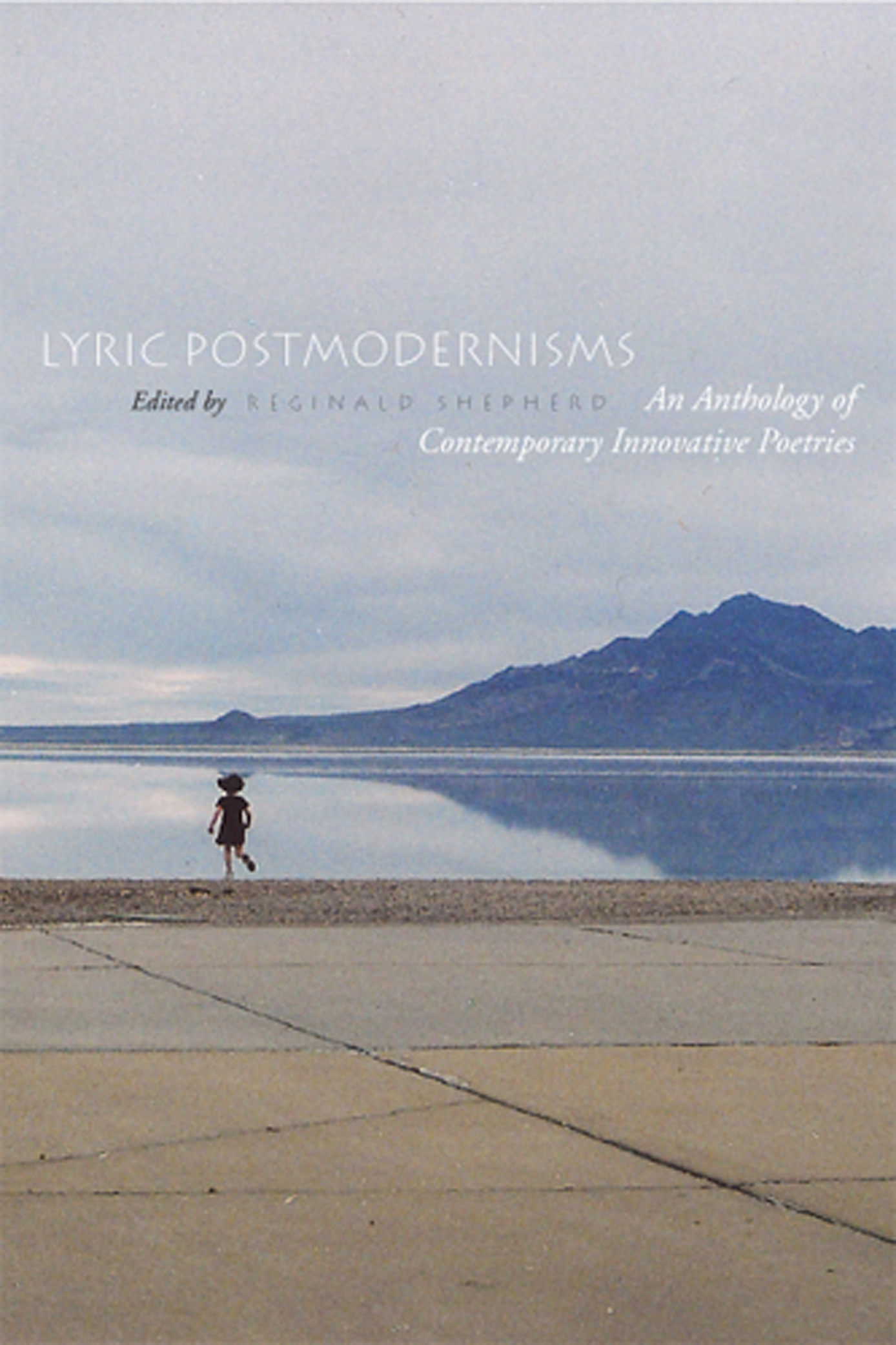 Lyric Postmodernisms: An Anthology of Contemporary Innovative Poetriesedited by Reginald Shepherd