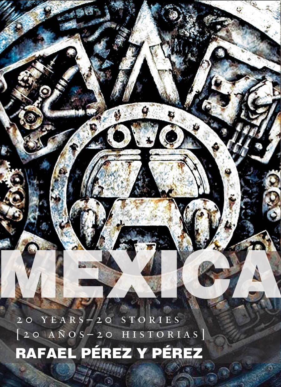 Mexica: 20 years–20 stories [20 años–20 historias], Rafael Pérez y Pérez